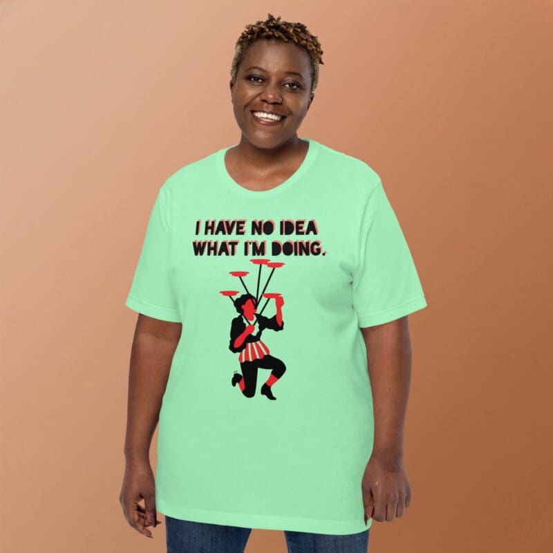 I Have No Idea What I'm Doing Tee