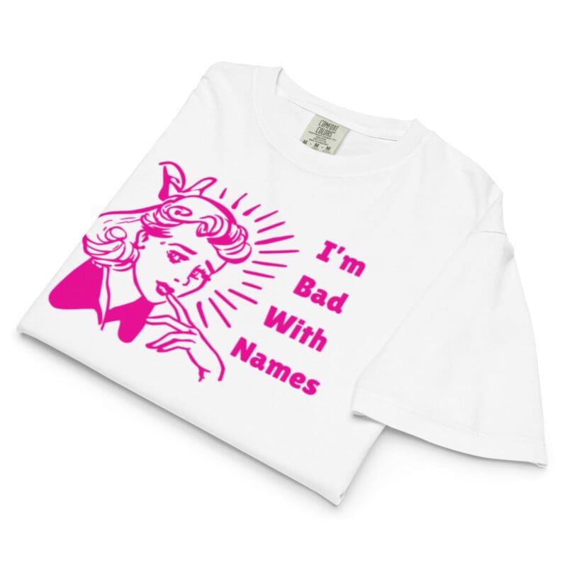 “I’m Bad With Names retro graphic on women’s boxy garment-dyed tee — white”